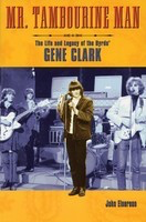 Mr. Tambourine Man - The Life and Legacy of The Byrds' Gene Clark - John Einarson Backbeat Books