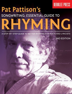 Pat Pattison's Songwriting: Essential Guide to Rhyming - 2nd Edition A Step-by-Step Guide to Better Rhyming for Poets and - Pat Pattison Berklee Press Book