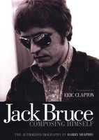 Jack Bruce - Composing Himself - The Authorized Biography - Harry Shapiro Jawbone Press