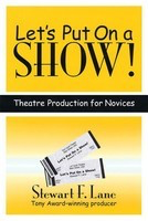 Let's Put on a Show! - Theatre Production for Novices - Stewart F. Lane Hal Leonard