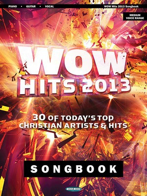 WOW Hits of 2013 - 30 of Today's Top Christian Artists & Hits - Word Music Piano, Vocal & Guitar