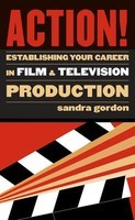 Action! - Establishing Your Career in Film and Television Production - Sandra Gordon Applause Books