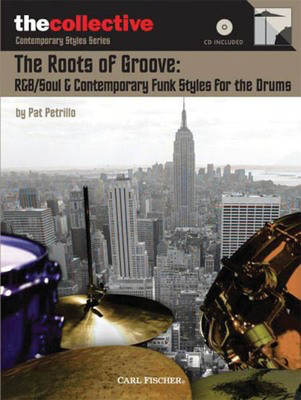 The Roots of Groove: R&B/Soul & Contemporary Funk Styles - for the Drums The Collective: Contemporary Styles Series - Drums Pat Petrillo Carl Fischer /CD