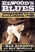 Elwood's Blues - Interviews with the Blues Legends & Stars - Ben Manilla|Dan Aykroyd Backbeat Books