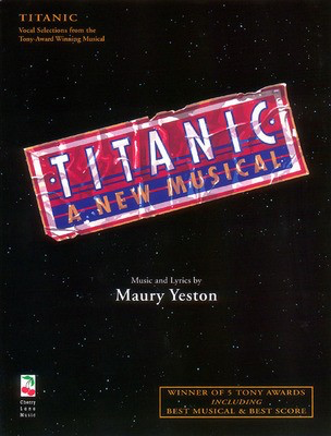 Titanic - A New Musical - Maury Yeston - Guitar|Piano|Vocal Maury Yeston Cherry Lane Music Piano, Vocal & Guitar