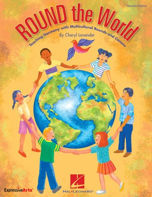 ROUND the World - Teaching Harmony with Multicultural Rounds and Canons - Cheryl Lavender - Hal Leonard Teacher Edition Softcover