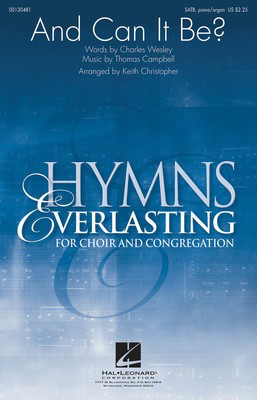 And Can It Be? - Thomas Campbell - SATB Keith Christopher Charles Wesley Hal Leonard Octavo