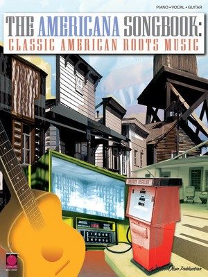 The Americana Songbook - Classic American Roots Music - Cherry Lane Music Piano, Vocal & Guitar