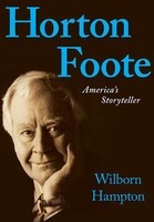 Horton Foote - America's Storyteller - Wilborn Hampton Applause Books