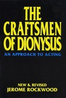 The Craftsmen of Dionysus - An Approach to Acting - Jerome Rockwood Applause Books