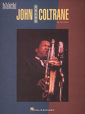 John Coltrane Solos - Soprano and Tenor Saxophone - Soprano Saxophone|Tenor Saxophone Hal Leonard Transcribed Score