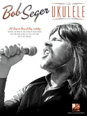 Bob Seger for Ukulele - Ukulele Hal Leonard Melody Line, Lyrics & Chords