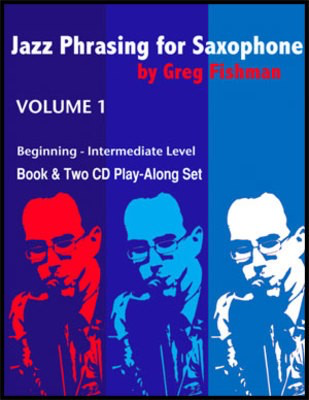 Jazz Phrasing for Saxophone Volume 1 - Beginning - Intermediate Level - Saxophone Greg Fishman Greg Fishman Jazz Studios /CD