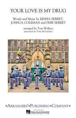 Your Love Is My Drug - Kesha Sebert|Joshua Coleman|Pebe Sebert - Tom Wallace|Tony McCutchen Arrangers' Publishing Company Score/Parts