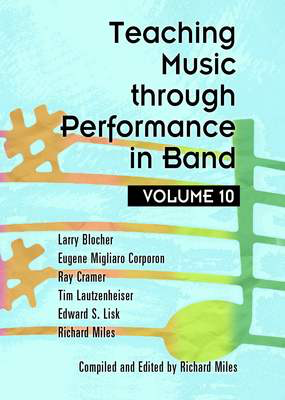 Teaching Music through Performance in Band, Vol. 10 - Edward S. Lisk|Eugene Migliaro Corporon|Larry Blocher|Ray Cramer|Richard Miles|Tim Lautzenheiser GIA Publications Hardcover