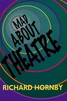 Mad About Theatre - Richard Hornby Applause Books