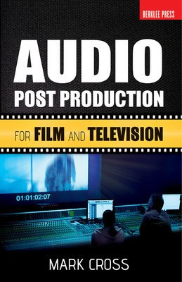 Audio Post Production - For Film and Television - Mark Cross Berklee Press