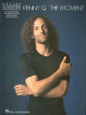 Kenny G - The Moment - Soprano, Alto, and Tenor Saxophone Artist Transcriptions - Saxophone Hal Leonard Transcribed Score