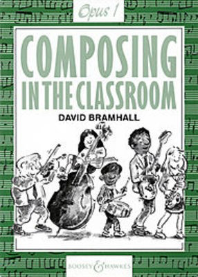 Composing In The Classroom - Opus 1 - David Bramhall - Boosey & Hawkes