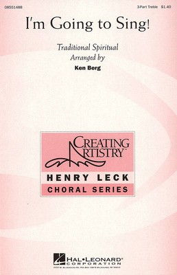 I'm Going to Sing! - 3-Part Treble Ken Berg Hal Leonard Octavo