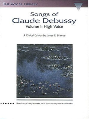 Debussy - Songs Volume 1 - High Voice Classical Vocal/Piano Accompaniment edited by Briscoe Hal Leonard 660164