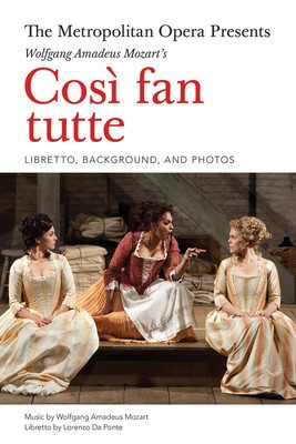 The Metropolitan Opera Presents: Mozart's Cosíå fan tutte - The Complete Libretto - Wolfgang Amadeus Mozart - Lorenzo Da Ponte Amadeus Press