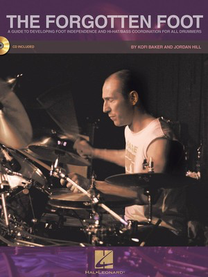 The Forgotten Foot - A Guide to Developing Foot Independence and Hi-Hat/Bass Coordination - Drums Jordan Hill|Kofi Baker Hal Leonard Drum Notation /CD