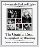 Between the Dark and Light - The Grateful Dead - Jay Blakesberg Backbeat Books Hardcover