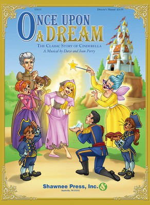 Once Upon a Dream - (The Classic Story of Cinderella) - Dave Perry|Jean Perry - Shawnee Press Director's Kit