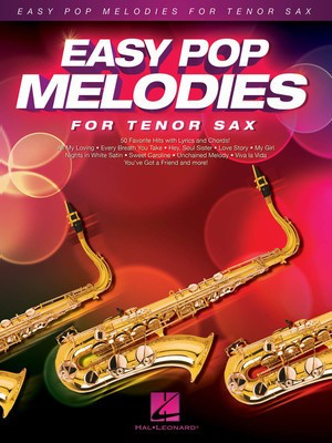 Easy Pop Melodies for Tenor Sax - 50 Favorite Hits with Lyrics and Chords - Various - Tenor Saxophone Hal Leonard