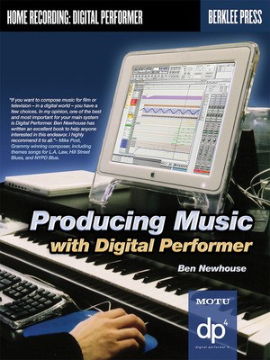 Producing Music with Digital Performer - Ben Newhouse Berklee Press /CD