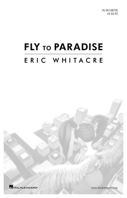 Fly to Paradise - Eric Whitacre - SATB divisi Hal Leonard Octavo