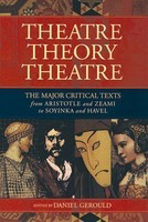 Theatre/Theory/Theatre - The Major Critical Texts from Aristotle and Zeami to Soyinka and Havel - Daniel Gerould - Applause Books