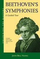 Beethoven's Symphonies - Unlocking the Masters Series - Ludwig van Beethoven - John Bell Young Amadeus Press /CD