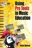 Using Pro Tools in Music Education - Robin Hodson Hal Leonard Book/DVD-ROM