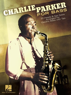 Charlie Parker for Bass - 20 Heads & Sax Solos Arranged for Electric Bass with Tab - Charlie Parker - Bass Guitar Hal Leonard Bass TAB