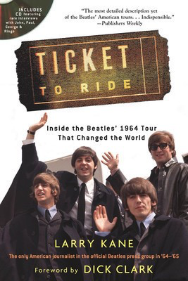 Ticket to Ride - Inside the Beatles' 1964 Tour That Changed the World - Larry Kane Backbeat Books /CD