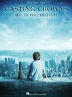 Casting Crowns - Until the Whole World Hears - Hal Leonard Piano, Vocal & Guitar