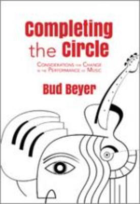 Completing the Circle - Considerations for Change in the Performance of Music - Bud Beyer - GIA Publications Book