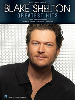 Blake Shelton Greatest Hits - Hal Leonard Piano, Vocal & Guitar