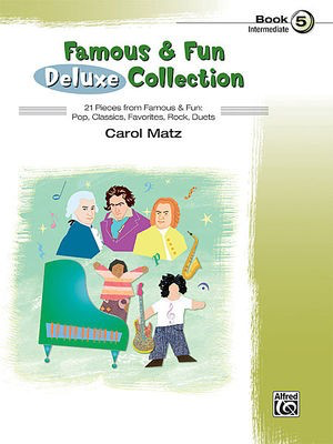 Famous & Fun Deluxe Collection, Book 5 - 21 Pieces from Famous & Fun: Pop, Classics, Favorites, Rock, Duets - Piano Carol Matz Alfred Music