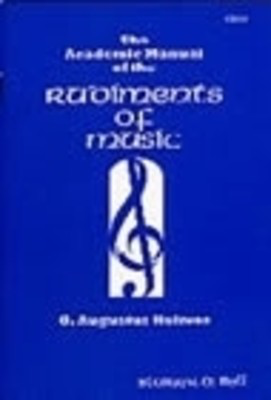 The Academic Manual Of The Rudiments Of Music - G. Augustus Holmes - Stainer & Bell