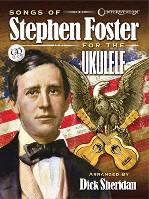 Songs of Stephen Foster for the Ukulele - Stephen Foster - Ukulele Dick Sheridan Centerstream Publications Ukulele TAB /CD