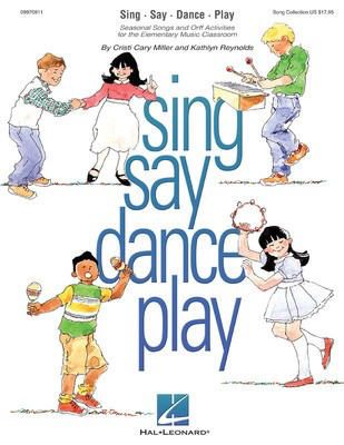 Sing Say Dance Play - Seasonal Songs & Orff Activities for Elementary - Cristi Cary Miller|Kathlyn Reynolds - Hal Leonard Softcover