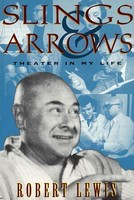 Slings And Arrows: Theater In My Life - Robert Lewis Applause Books