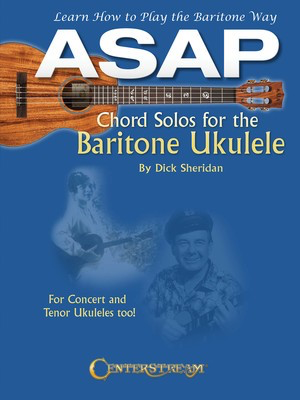 ASAP Chord Solos for the Baritone Ukulele - Learn How to Play the Baritone Way - Ukulele Dick Sheridan Centerstream Publications