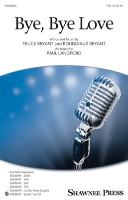 Bye, Bye Love - Boudleaux Bryant|Felice Bryant - TTB Paul Langford Shawnee Press Octavo