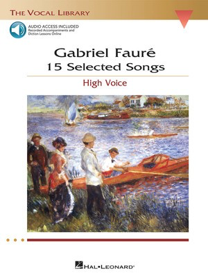 15 Selected Songs - The Vocal Library - High Voice - Gabriel Faure - Classical Vocal High Voice Hal Leonard /CD