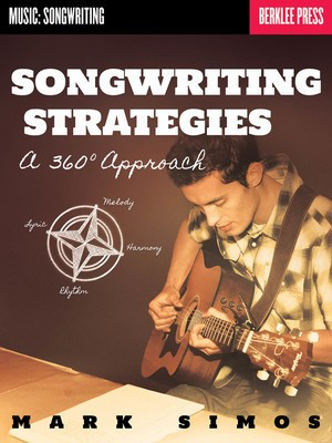 Songwriting Strategies - A 360-Degree Approach - Mark Simos Berklee Press