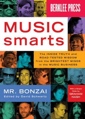 Music Smarts - The Inside Truth and Road-Tested Wisdom from the Brightest Minds in the - David Schwartz Mr. Bonzai Berklee Press Book